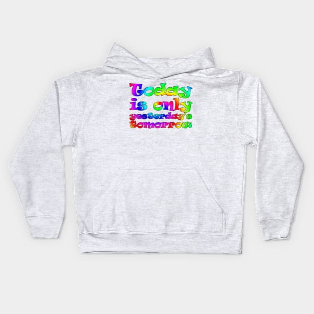 Today is only yesterday's tomorrow (rainbow) Kids Hoodie by Ragetroll